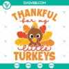 Thankful For My Little Turkeys SVG File - Thanksgiving design featuring cute little turkeys. Perfect for holiday crafting projects.