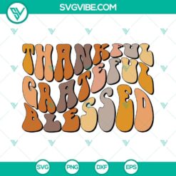 Thankful Grateful Blessed SVG Files - Thanksgiving, Fall, Autumn Images for Crafts, Decor, and Projects.