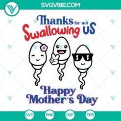 Happy Mother's Day SVG with sperm design, "Thanks For Not Swallowing Us" message. Perfect for Mother's Day cards. Download now!