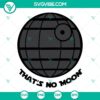 Funny Death Star SVG design with a twist featuring a "That No Moon" phrase. Ideal for Star Wars fans. SVG, PNG, DXF, EPS formats available.