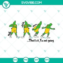Thats It Im Not Going Grinch SVG design with PNG, DXF, EPS downloadable files for Christmas crafts.