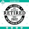 Retirement SVG design with "The Legend Has Officially Retired 2022" text, perfect for celebrating retirement in 2022.