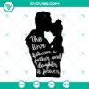 Father and daughter SVG files with "The Love Between A Father And Daughter Is Forever" text. Happy design for digital use.
