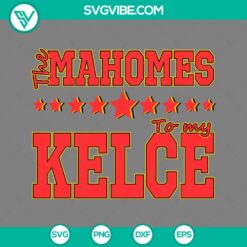 The Mahomes to My Kelce SVG Images, Patrick Mahomes and Travis Kelce SVG Image PNG