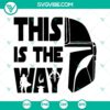 The Mandalorian helmet SVG download, featuring "This Is The Way" text from Star Wars. Perfect for fans.