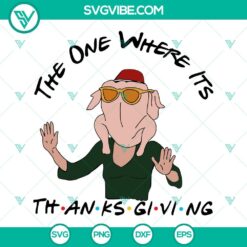 The One Where Its Thanksgiving Svg, Friends Turkey Svg, Friends Turkey Thanksgiving Svg