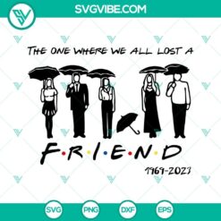 Friends TV show themed design of "The One Where We All Lost A Friend" SVG featuring RIP Matthew Perry and Chandler Bing.