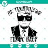 The Trumpinator I'll Be Back SVG images of Donald Trump 2024. Funny design for use in digital projects.