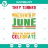 Juneteenth celebration graphic design with text "They Turned Them Loose On The Nineteenth Of June And So That'S".