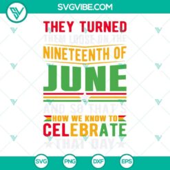 Juneteenth celebration graphic design with text "They Turned Them Loose On The Nineteenth Of June And So That'S".