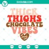 Thick Thighs Chocolate Vibes Valentine’s Day SVG File with Retro Design, ideal for digital projects.