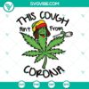 Cough Ain’t From Corona SVG design with marijuana leaves, smoke weed motif, ideal for cannabis enthusiasts.