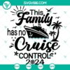 Family Cruise 2024 SVG design for Cricut, featuring "This Family Has No Cruise Control" message in SVG, PNG, DXF, and EPS formats.
