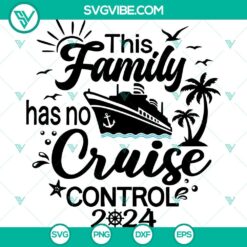 Family Cruise 2024 SVG design for Cricut, featuring "This Family Has No Cruise Control" message in SVG, PNG, DXF, and EPS formats.