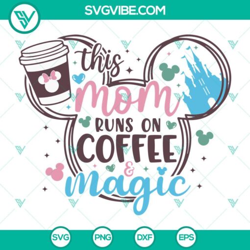 Mom runs on coffee magic SVG with Disney-themed Happy Mother's Day design, perfect for digital crafting.