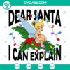 Tinker Bell Dear Santa I Can Explain SVG, Christmas-themed design with Tinker Bell character in various file formats for crafting and digital projects.