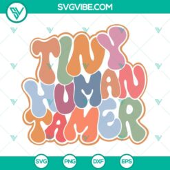Tiny Human Tamer SVG Files, perfect for teachers. Includes Funny Teacher themed SVG, PNG, DXF, EPS files for crafting and digital projects.