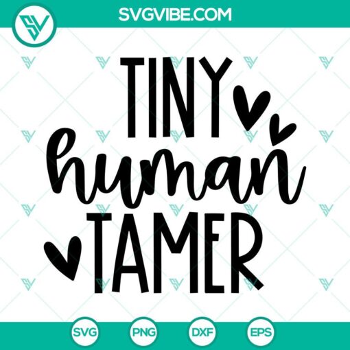 Tiny Human Tamer SVG files, Funny Teacher Life design with PNG and DXF formats. Ideal for crafting, teaching, and humor lovers.
