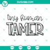 Funny Mom SVG with Tiny Human Tamer and Tiny Humans, featuring a humorous quote. Ideal for crafting projects and gifts.