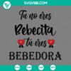 To No Eres Bebecita Tu Eres Bebedora SVG design with Bad Bunny theme, available in PNG EPS DXF formats.