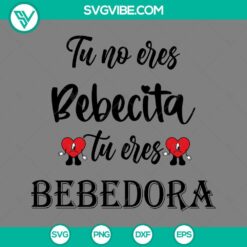 To No Eres Bebecita Tu Eres Bebedora SVG design with Bad Bunny theme, available in PNG EPS DXF formats.