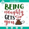 Toilet paper themed funny Christmas SVG design with humorous text "Being Naughty Gets You Shit", perfect for holiday crafting projects.