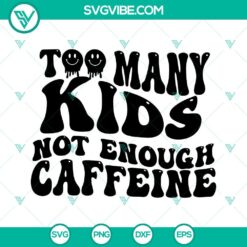 Too Many Kids Not Enough Caffeine SVG Images, Mama Coffee SVG Files, Funny Mom 2