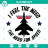 Top Gun themed SVG design with "I Feel The Need, The Need for Speed" quote. Perfect for fans of the movie.