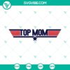 Top Mom and Top Gun themed SVG file for Mother’s Day, available in PNG, DXF, and EPS formats for instant download.