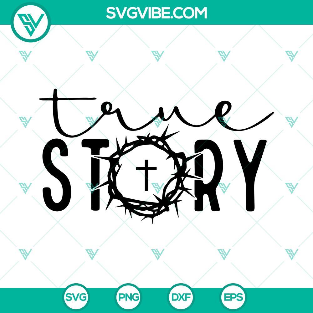 True Story SVG, Faith SVG, Jesus SVG, Happy Easter SVG PNG DXF EPS Cut Files Religious SVG with Jesus, Faith, Easter themes in PNG & DXF formats ideal for crafts, decals, or digital designs.