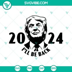 Trump 2024 I&rsquo;ll Be Back SVG Download, United States President SVG Images, Donald