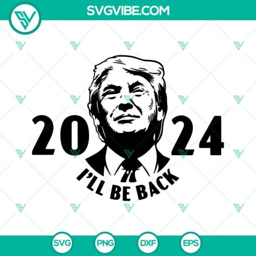 Trump 2024 I’ll Be Back SVG design featuring United States President Donald, perfect for crafters and political supporters.