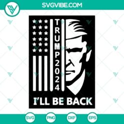 Trump 2024 SVG with USA Flag design, featuring Donald Trump in bold letters and "I'll Be Back" quote, patriotic political image.