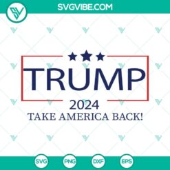 Trump 2024 Take America Back SVG Files, Donald Trump 2024 Back SVG File, US