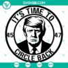 Trump Circle Back 45 And 47 SVG images featuring President Trump, available in PNG, DXF, and EPS file formats.