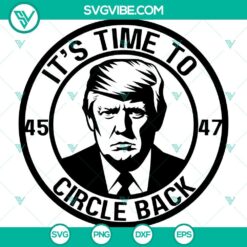 Trump Circle Back 45 And 47 SVG Images, President Trump SVG Files PNG DXF EPS Files