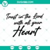 Trust In The Lord With All Your Heart religious SVG image with inspiring quote, Christian faith-themed design for digital projects.