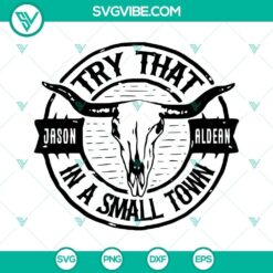 Jason Aldean SVG featuring Try That In A Small Town, Bull Skull SVG Files. Trendy country music design for download.