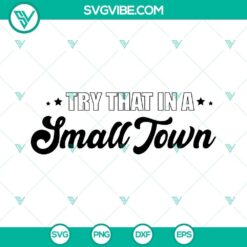 Try That In A Small Town Shirt SVG Files PNG DXF EPS Cut Files For 2