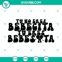 Bebesota SVG design for Cricut: "Tu No Eres Bebecita Tu Eres Bebesota" in PNG, DXF, EPS formats. Perfect for nursery decor.