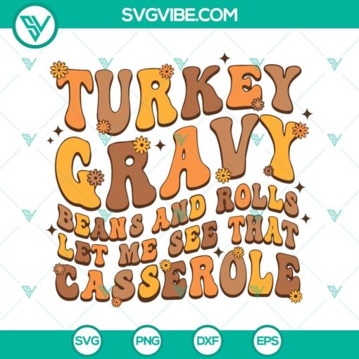 Turkey Gravy Beans And Rolls Casserole SVG File PNG - Thanksgiving themed design with text "Let Me See That Casserole", perfect for crafts.