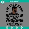 Usher Super Bowl 2024 Halftime Show SVG Files with "I'm Just Here For the Halftime Show" design. SVG file download for Usher fans.