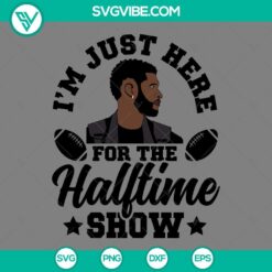 Usher Super Bowl 2024 Halftime Show SVG Files with "I'm Just Here For the Halftime Show" design. SVG file download for Usher fans.