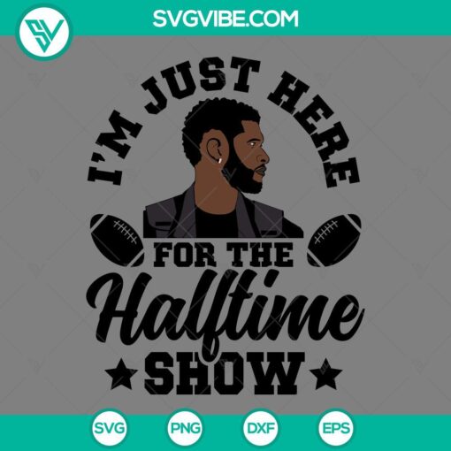 Usher Super Bowl 2024 Halftime Show SVG Files with "I'm Just Here For the Halftime Show" design. SVG file download for Usher fans.