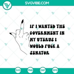 Uterus Middle Finger SVG design with feminist quote "If I Wanted The Government In My Uterus", ideal for crafts and digital projects.