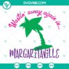 Wastin Away Again In Margaritaville SVG design with Jimmy Buffett, palm trees, and beach elements for crafts and apparel.