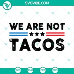 "We Are Not Tacos SVG images with Breakfast Taco design, Jill Biden SVG images in PNG DXF EPS format for digital use"