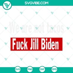 Profane political SVG design featuring "We Are Not Tacos" and "Fuck Jill Biden" quotes, available in SVG, PNG, DXF, and EPS formats.