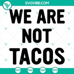 We Are Not Tacos SVG images PNG DXF EPS Cut Files for Cricut Silhouette, featuring fun and unique designs perfect for crafting projects.