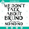 "We Don’t Talk About Bruno No No No SVG Download featuring Bruno SVG, PNG, DXF, EPS files - trendy design for digital crafting"